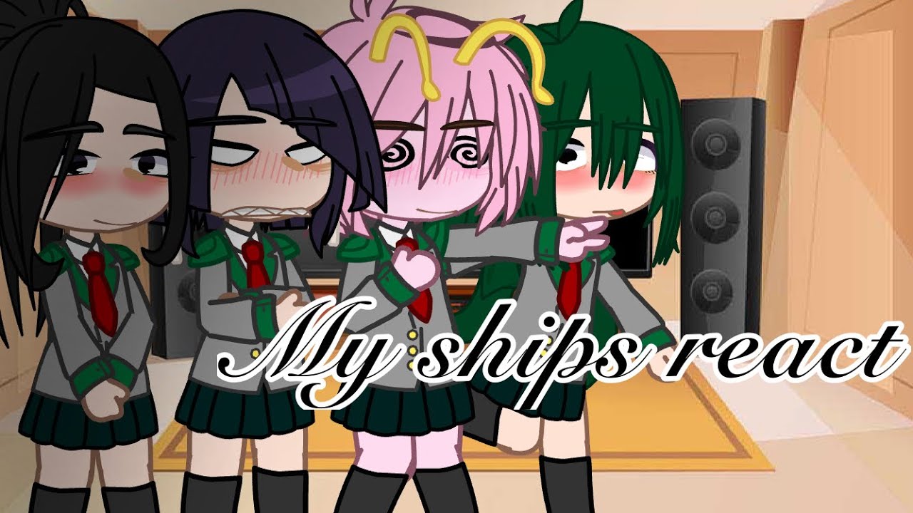 My ships react// TokoTsuyu, DenkiJiro,KiriMina, TodoMomo, IzuOcho// 1/2// Gacha_Mia 0-0