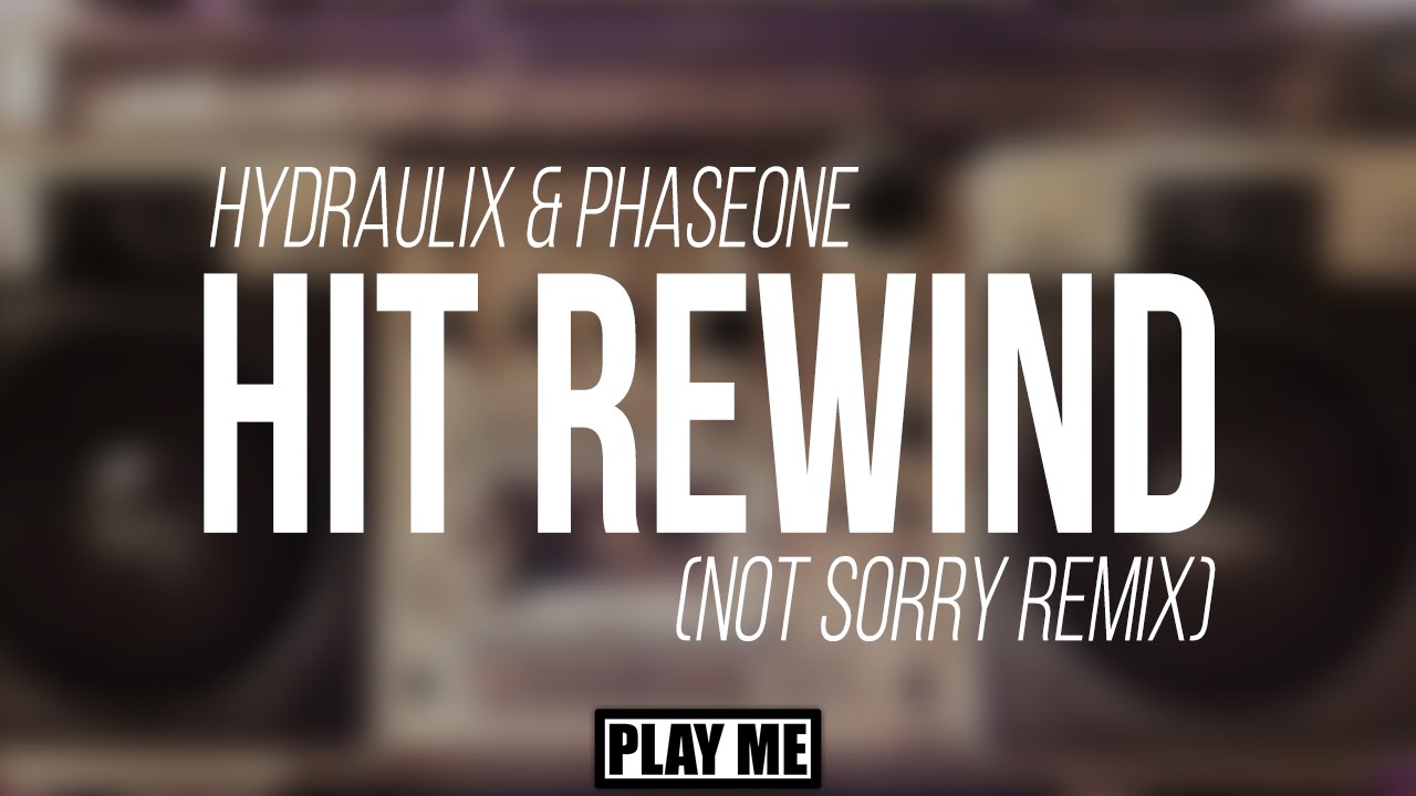 Hydraulix & PhaseOne - Hit Rewind (not sorry Remix)