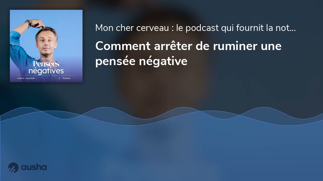 Comment arrêter de ruminer une pensée négative