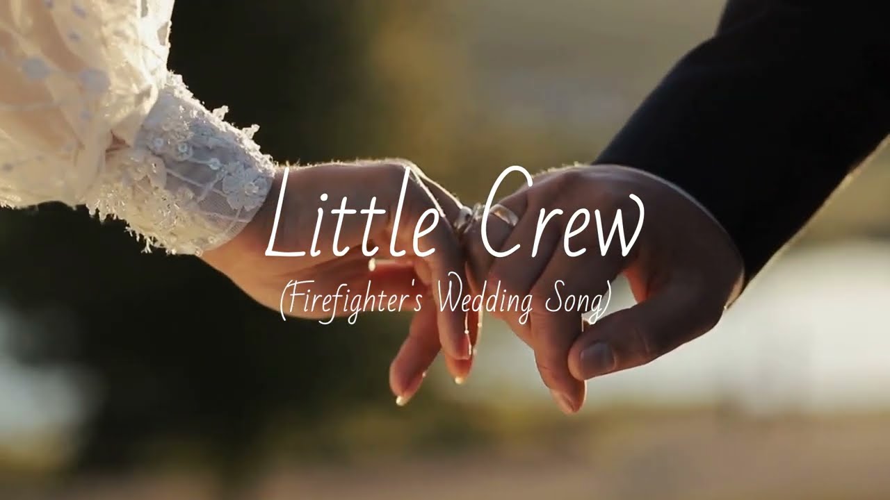 Little Crew (Firefighter's Wedding Song) - lyric video
