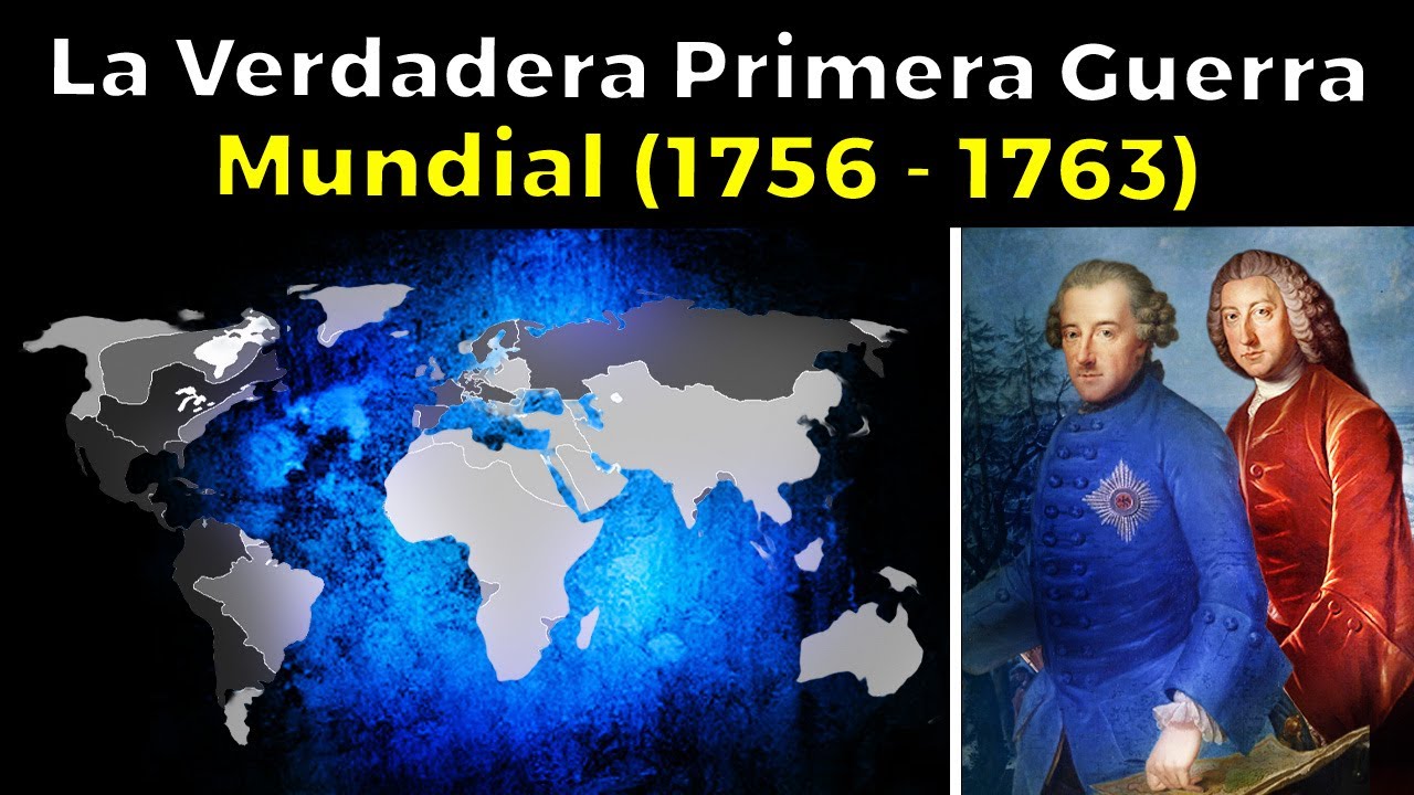 LA VERDADERA Primera Guerra Mundial -  (1756 - 1763)