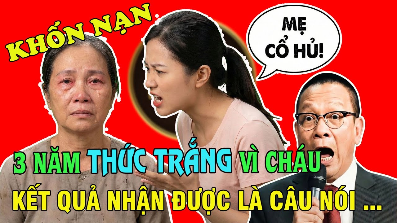 Tâm sự cùng Văn Sâm: Ba năm thức trắng vì cháu, đổi lại là câu nói khiến trái tim người mẹ vỡ vụn...
