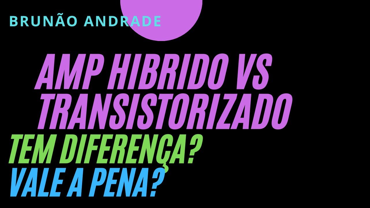 Amplificador Hibrido Vs Transistorizado / Tem Diferenças? Vale a Pena?