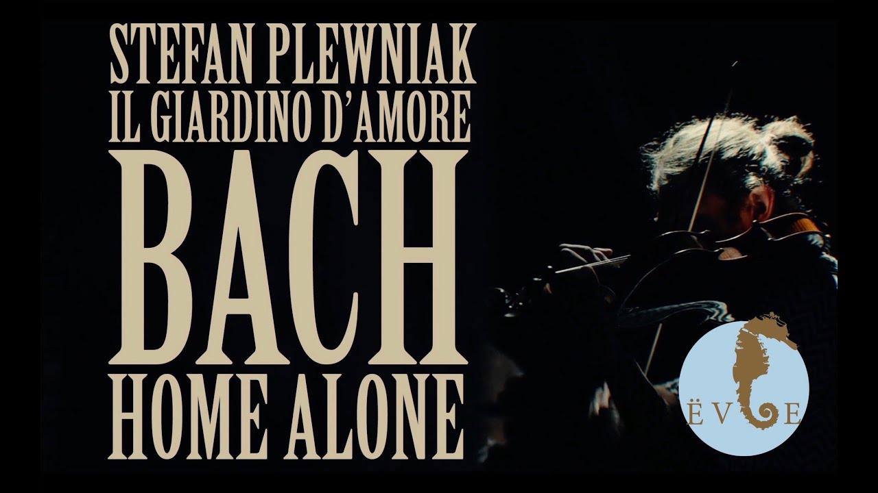BACH - HOME ALONE # 1 - Stefan Plewniak & Il Giardino d'Amore