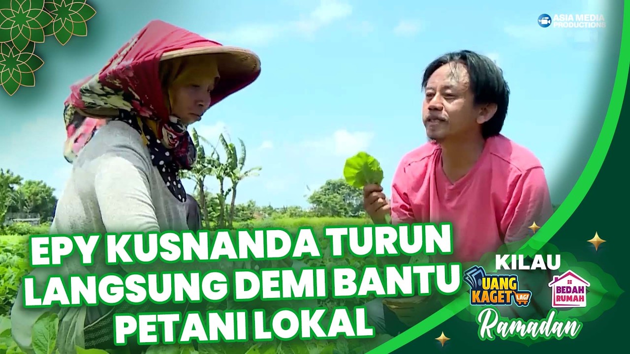 DILUAR DUGAAN! Epy Kusnanda Rela Turun ke Kali Demi Bantu Petani Lokal! 😱  | KILAU 469 PART 1