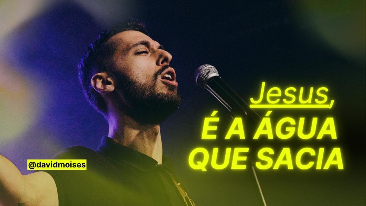 JESUS É A ÁGUA QUE SACIA | David Moises