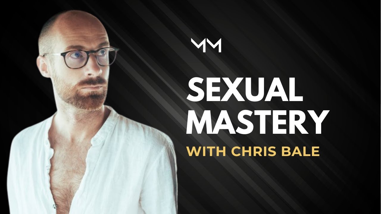Men's Sexual Mastery With Chris Bale