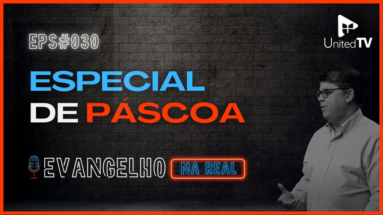 Especial de Páscoa | Evangelho na Real #030 | United TV