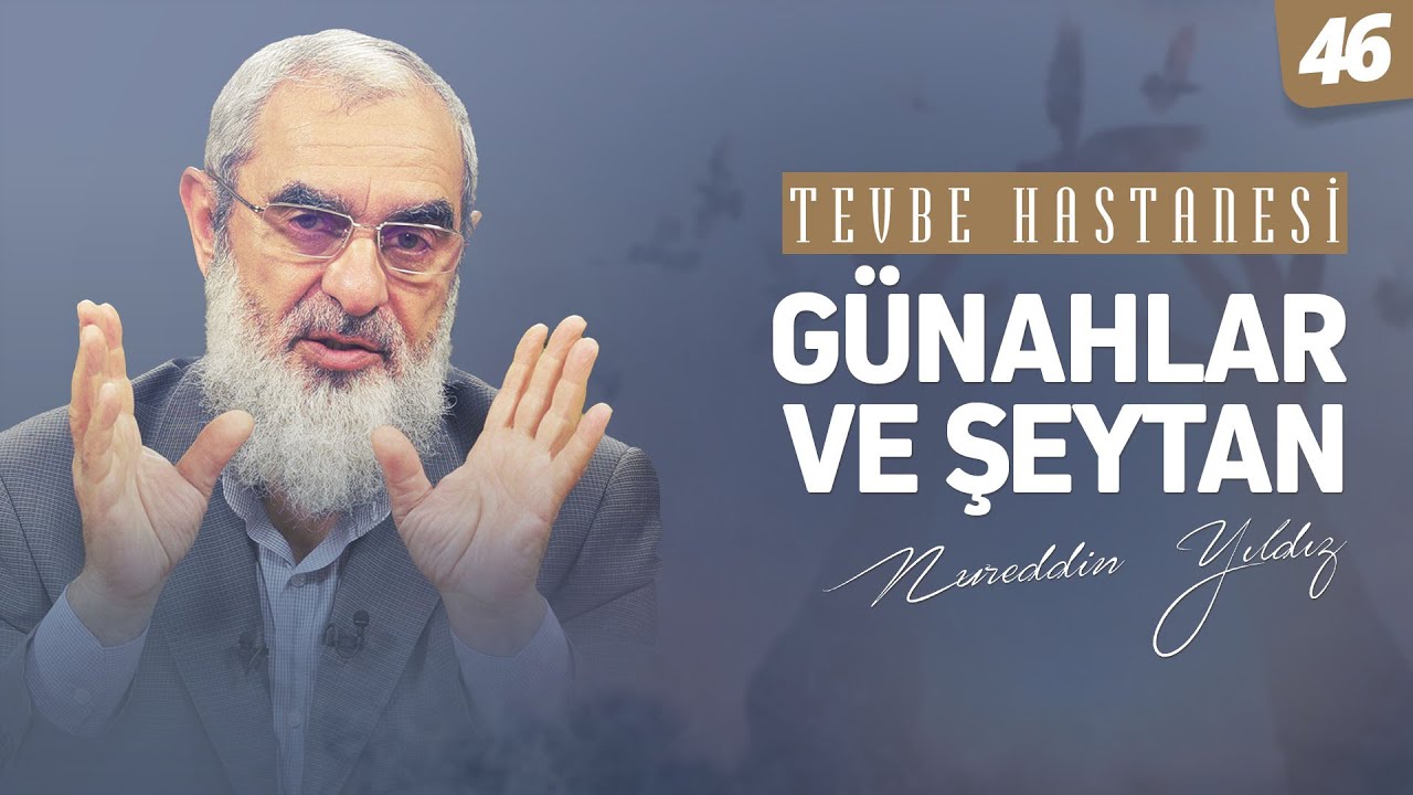 GÜNAHLAR VE ŞEYTAN [Tevbe Hastanesi-Nureddin Yıldız] 46.Ders