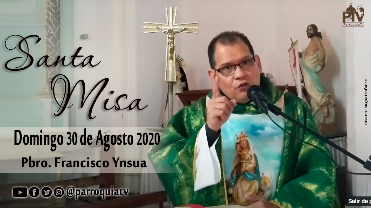 Santa Misa, Domingo 30 de Agosto  2020 &ndash;  Pbro. Francisco Ynsua