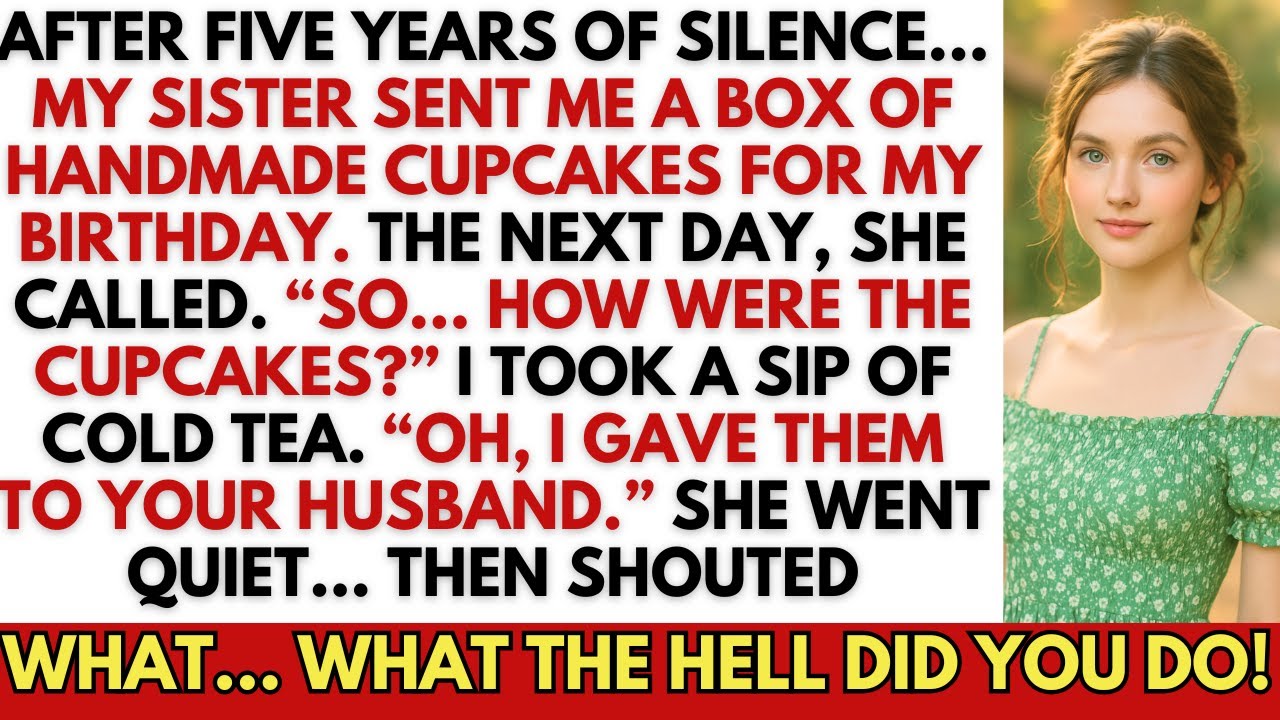 After 5yrs Silent, My Sister Sent Cupcakes. I Said, ‘Oh—I Gave ’Em To Your Husband.’ She Screamed