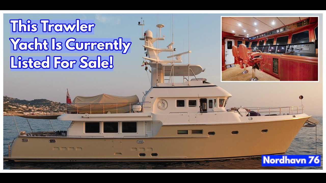 Calling ALL Trawler Yacht Fans! What Do YOU Think Of This $2.9m Nordhavn 76?