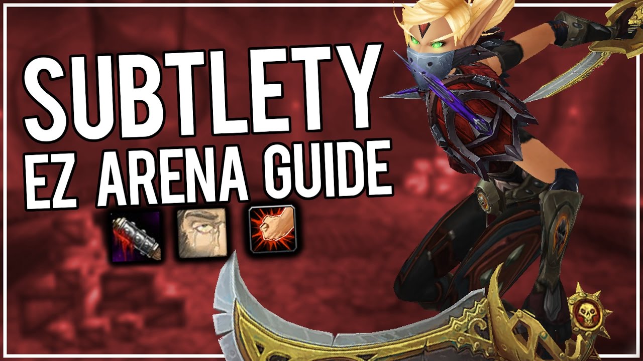 Subtlety Easy Arena Guide - Subtlety Rogue PvP WoW Legion 7.1.5