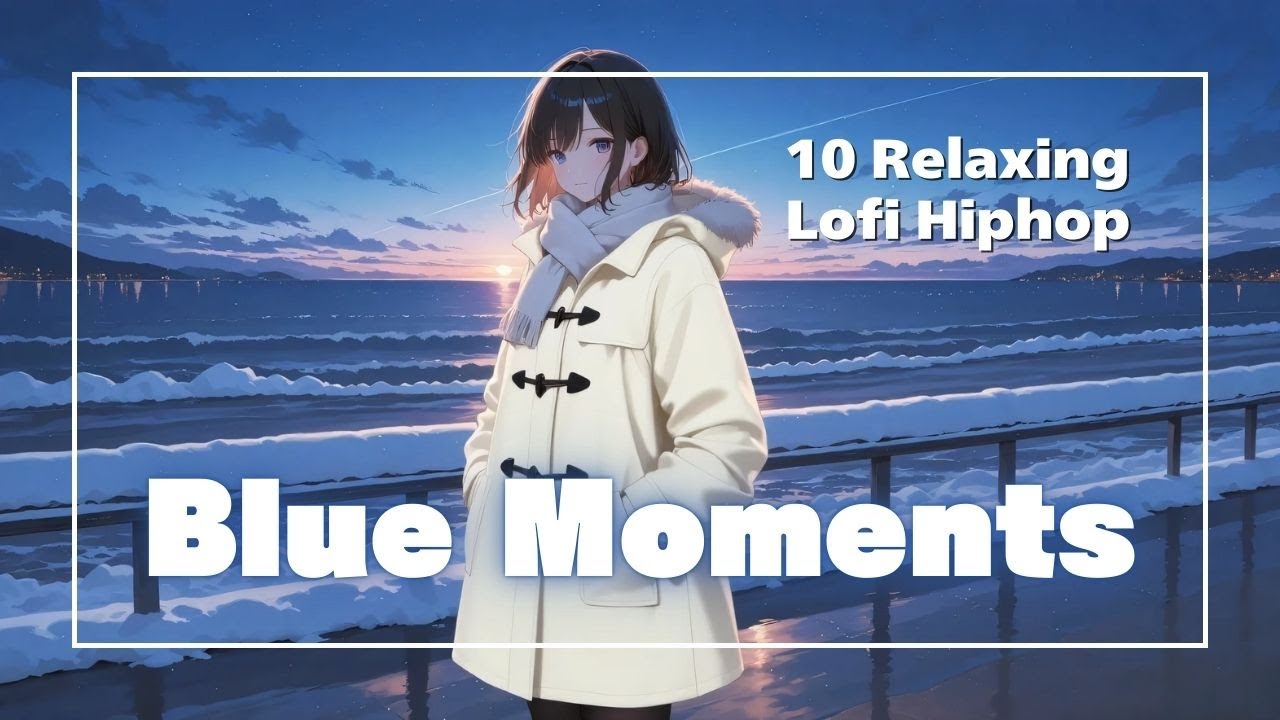 【作業用･勉強用】Blue Moments | 蒼く鳴る10 Relaxing Lofi Hiphop