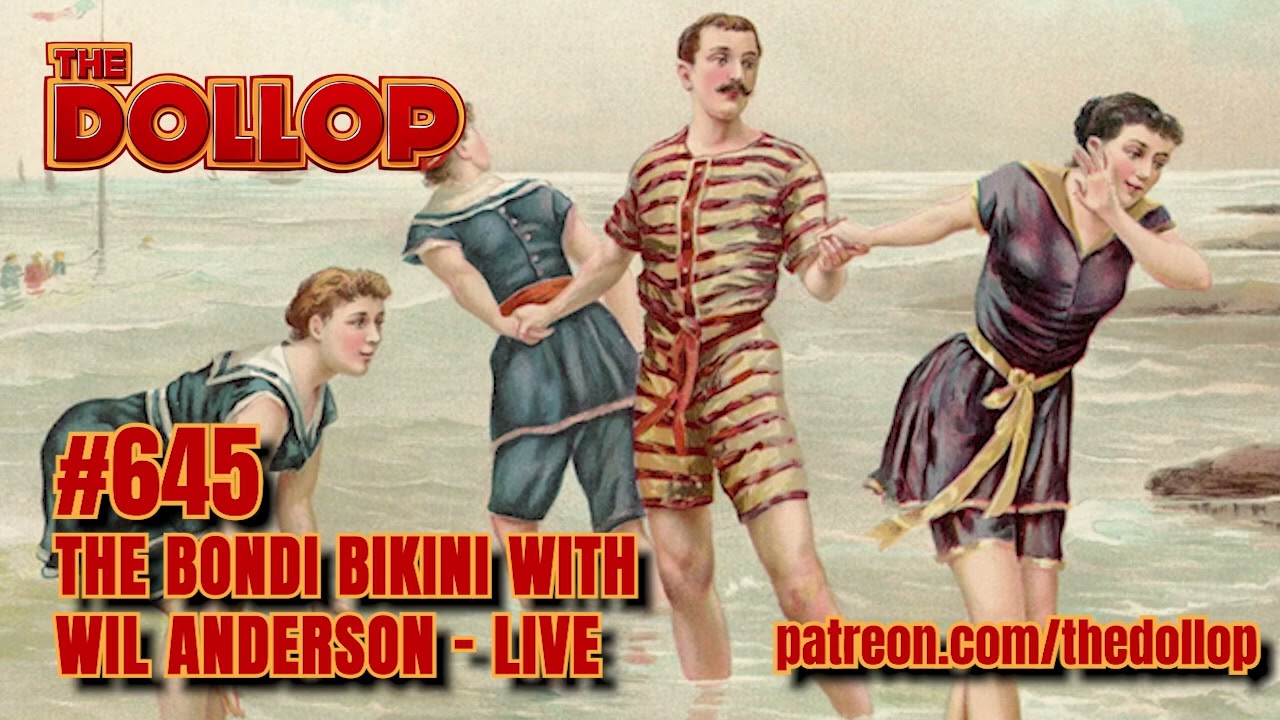The Dollop Podcast Ep 645- The Bondi Bikini Live w/Wil Anderson
