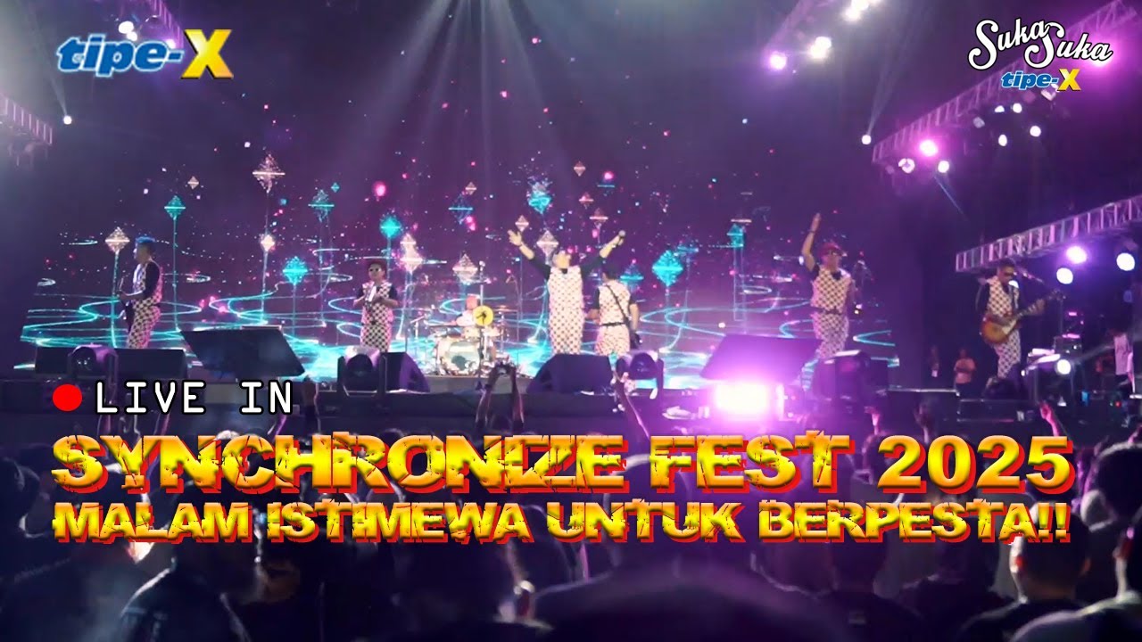 TIPE-X LIVE IN SYNCHRONIZE FEST 2025!! MALAM ISTIMEWA UNTUK BERPESTA!!