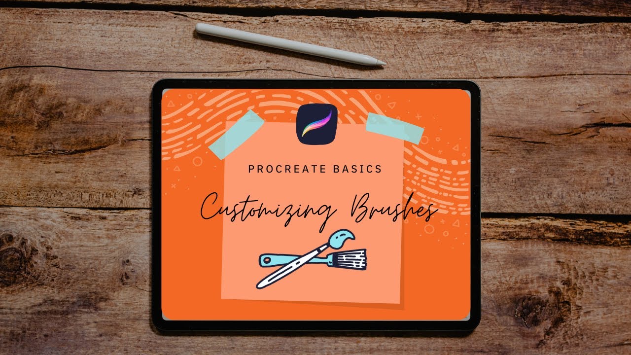 PROCREATE BASICS | CUSTOMIZING YOUR BRUSHES