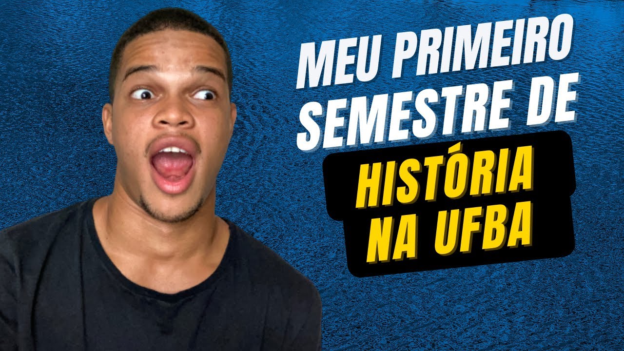COMO FOI O MEU PRIMEIRO SEMESTRE DA FACULDADE DE HISTÓRIA NA UFBA