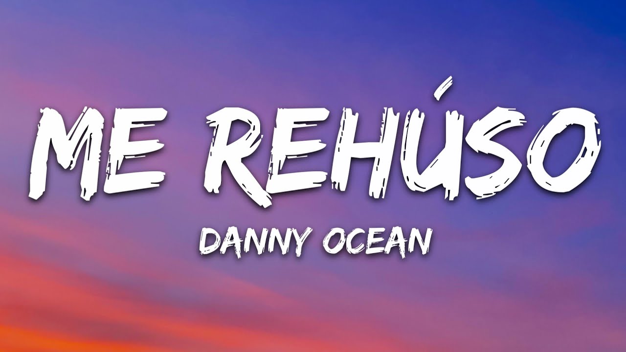 Danny Ocean - Me Reh&uacute;so (Letra)