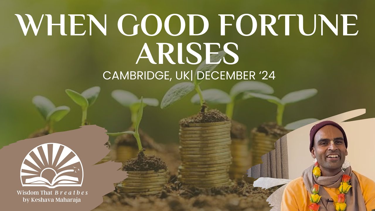 When Good Fortune Arises | Cambridge, UK | Svayam Bhagavan Keshava Maharaja