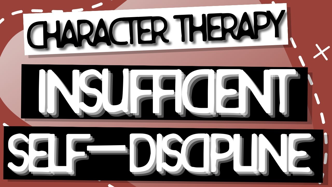 Character Therapy | Insufficient Self-Control/Self-Discipline