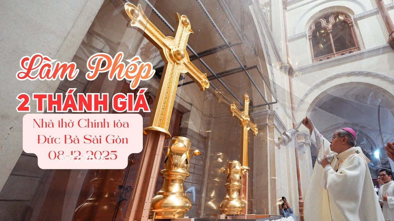 Đức TGM Giuse Nguyễn Năng l&agrave;m ph&eacute;p 2 c&acirc;y th&aacute;nh gi&aacute; Nh&agrave; thờ Ch&iacute;nh T&ograve;a Đức B&agrave; S&agrave;i G&ograve;n 8-12-2025