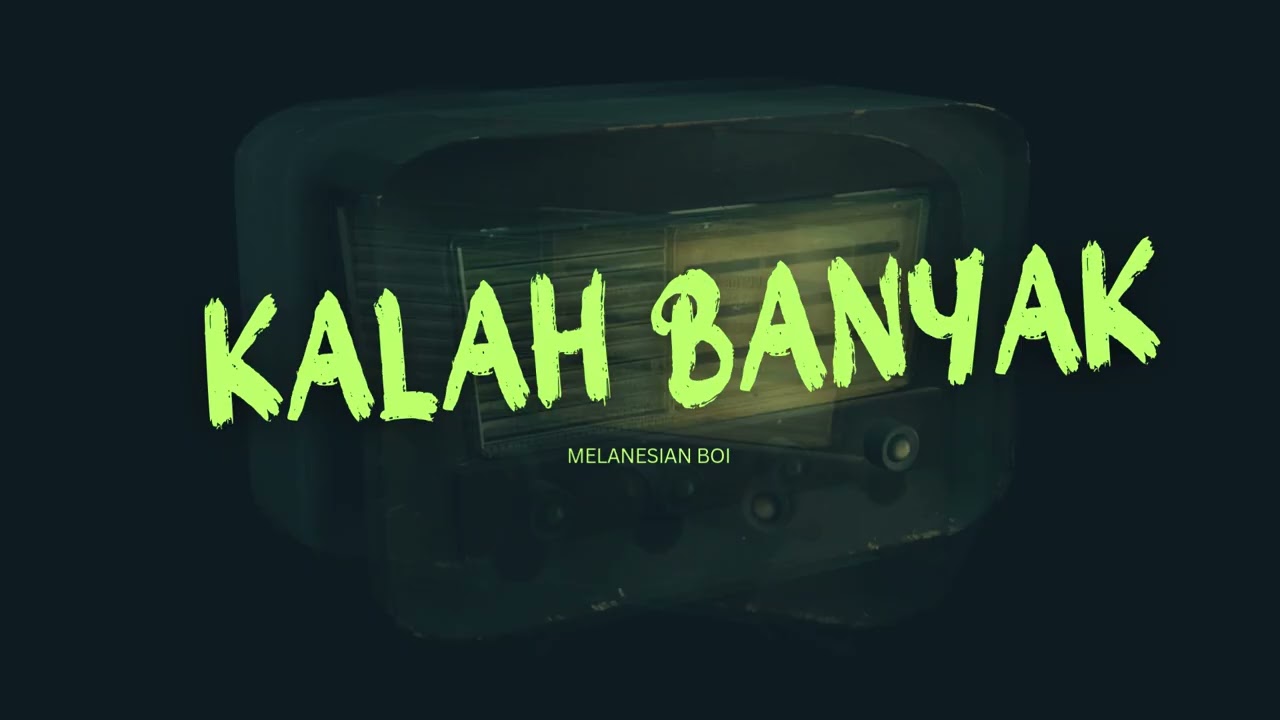 KALAH BANYAK - MELANESIAN BOI X ONE SCOOT (AUDIO)