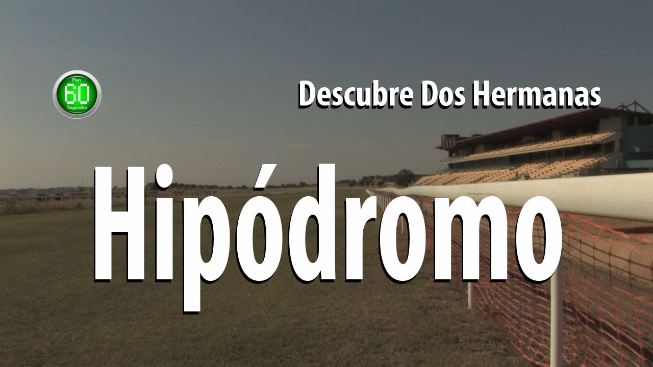 Dos Hermanas - Plan 60 segundos - Gran Hipódromo de Andalucía