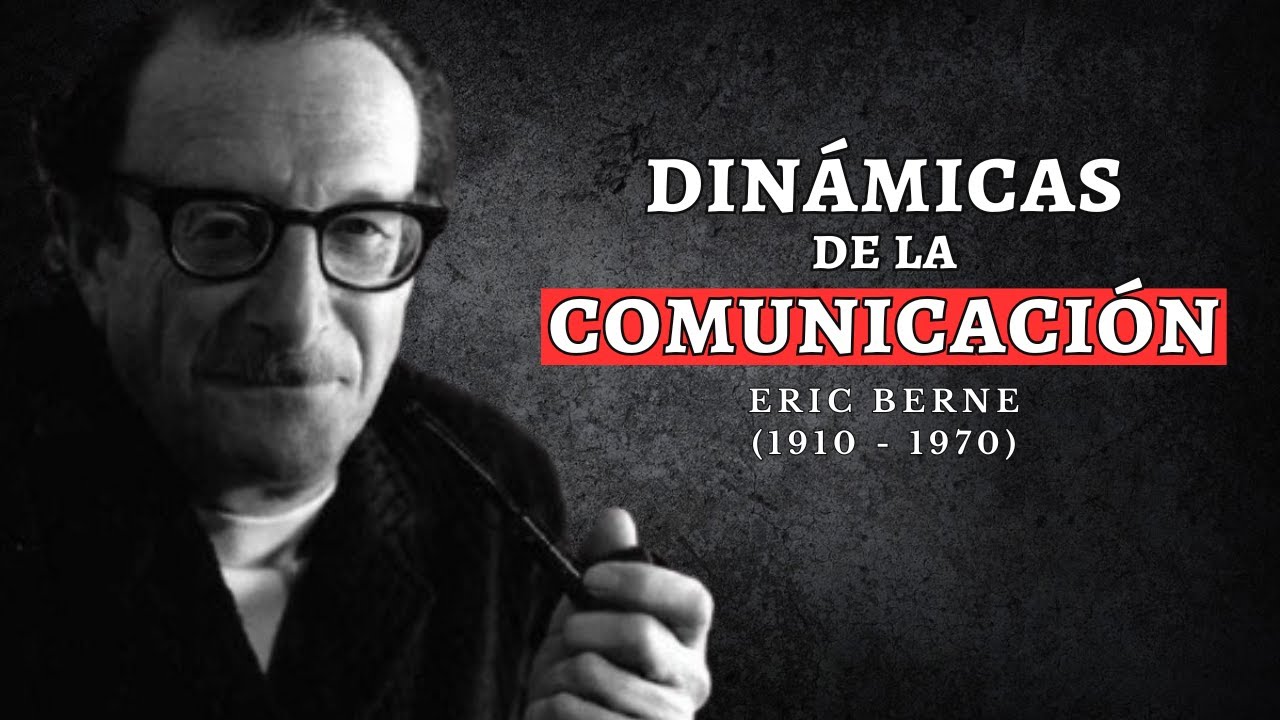 ERIC BERNE: Los juegos comunicativos