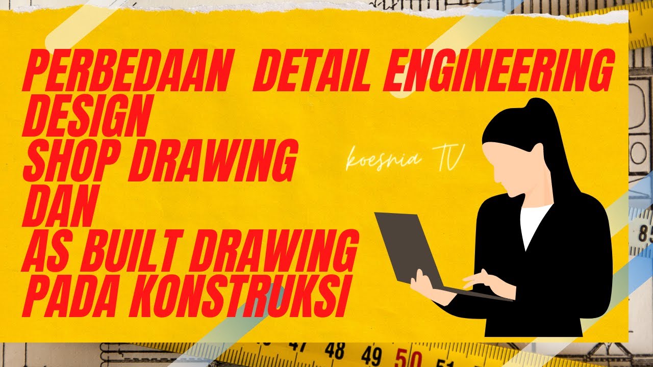 PERBEDAAN DED , AS BUILT DRAWING DAN SHOP DRAWING ?