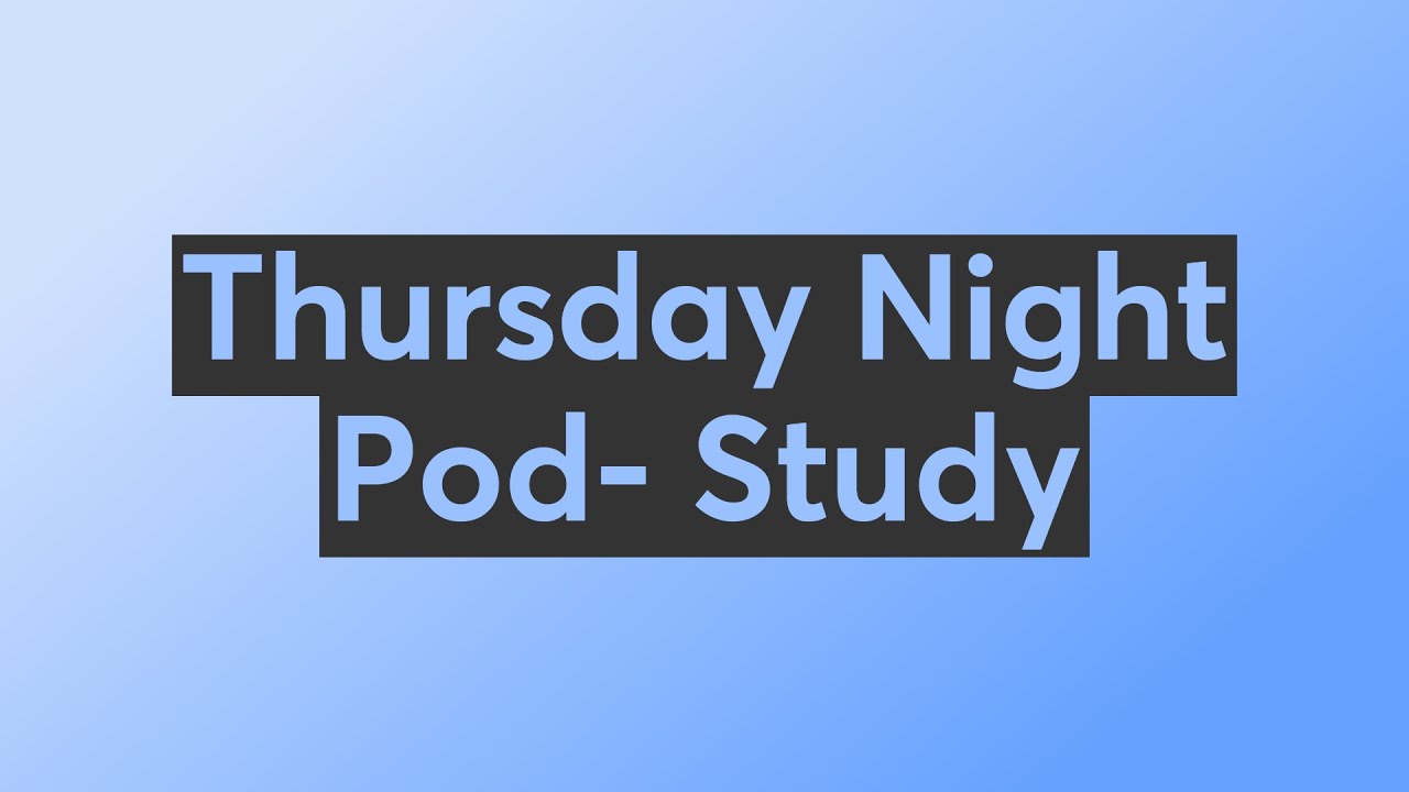 Thursday Night Pod- Study 📱