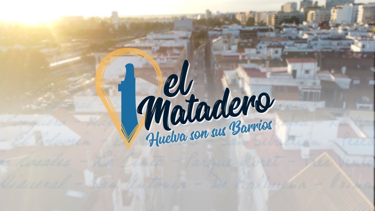 El Matadero-Huelva son sus Barrios