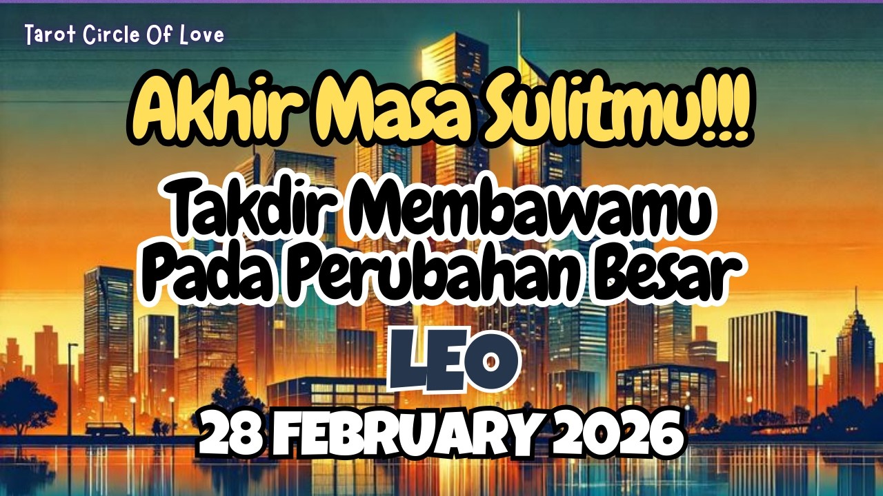 🌠 LEO TAKDIR BAWA PERUBAHAN BESAR⁉️ AKHIR MASA SULITMU‼️28 FEBRUARY 2026