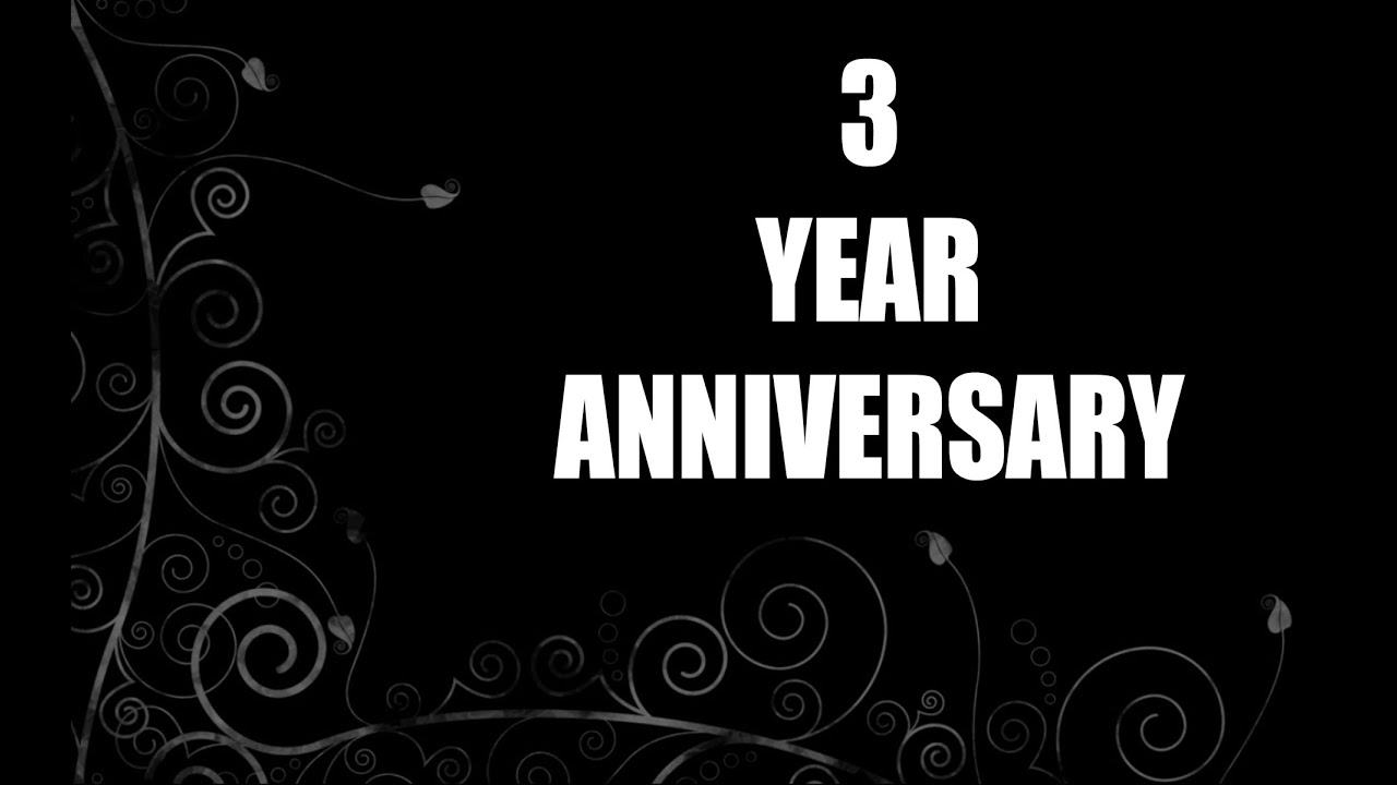 3 Year Anniversary