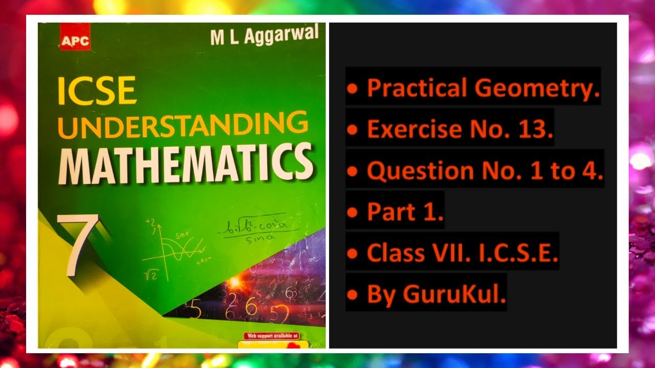 Practical Geometry, Ex 13, Part 1, Class 7, M L Aggarwal - ICSE UNDERSTANDING MATHEMATICS