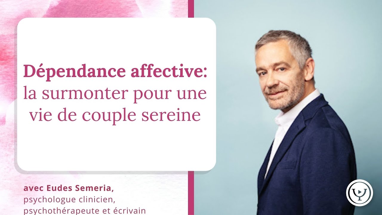 Dépendance affective : la surmonter pour une vie amoureuse sereine, avec Eudes Séméria