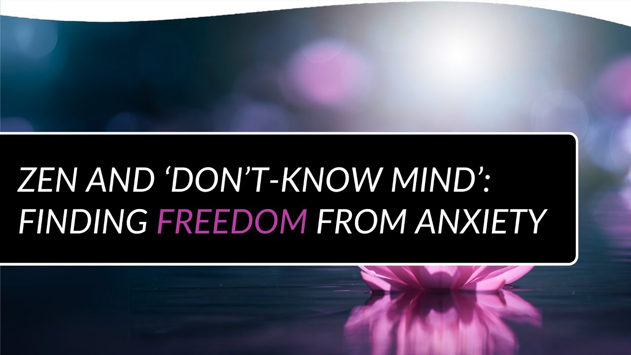 Zen and ‘Don’t-Know Mind’: Finding Freedom from Anxiety | Craig Coatney & Zen Master Barbara Rhodes