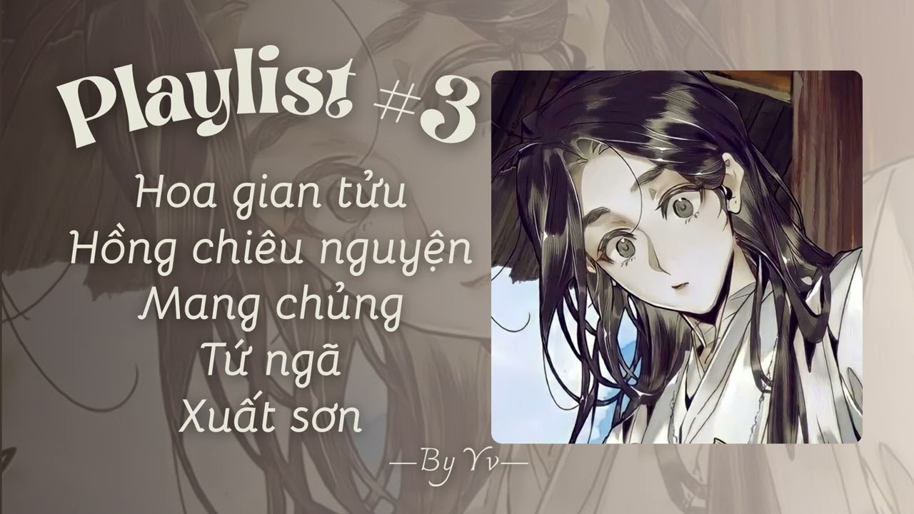 |Playlist#3| Playlist nhạc Trung: mang chủng, hoa gian tửu, hồng chiêu nguyện, tứ ngã, xuất sơn