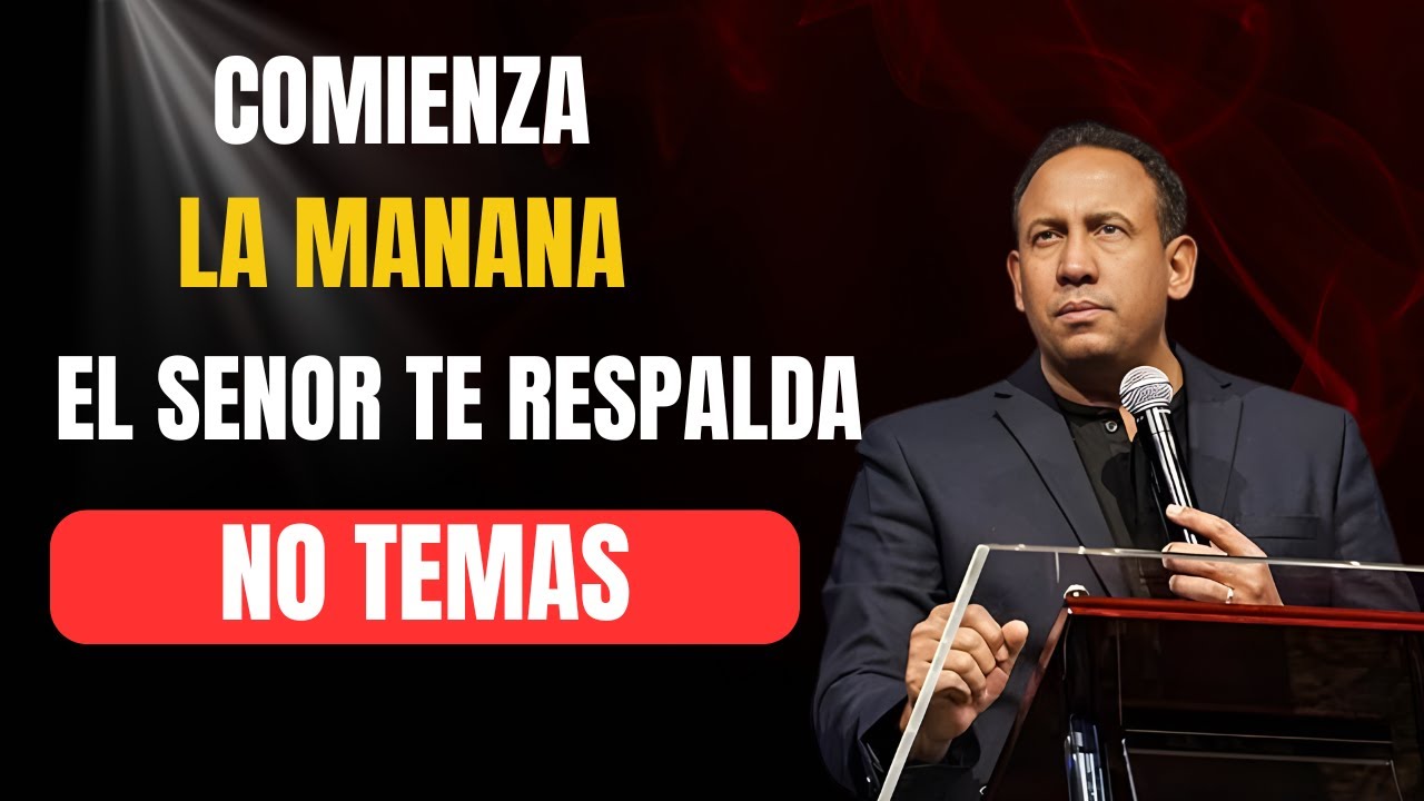 EMPIEZA TU DÍA CON DIOS | El Señor Te Respalda, No Temas | ORACIÓN DE LA MAÑANA