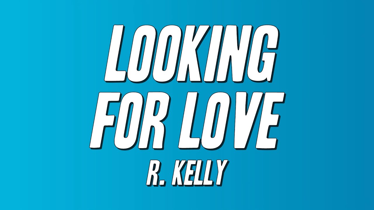 R. Kelly - Looking for Love (Lyrics)