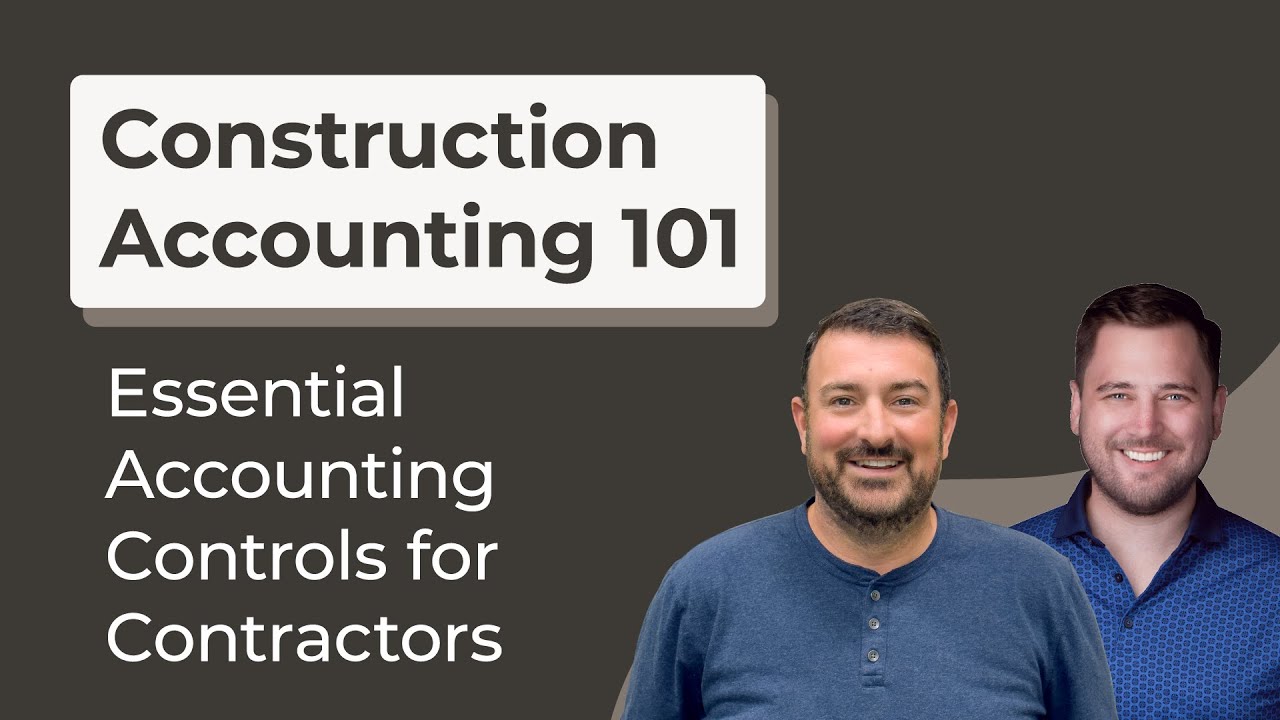 Essential Accounting Controls for Contractors: Construction Accounting 101