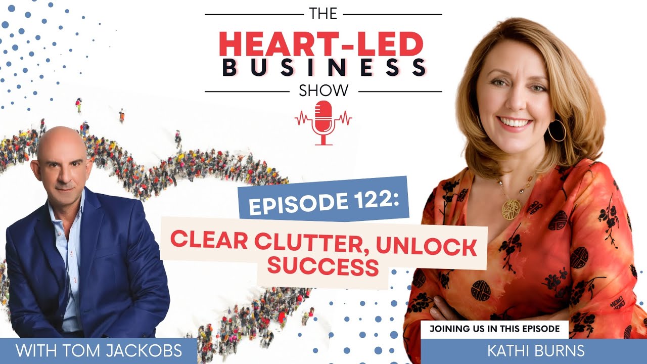 EP 122: Clear Clutter, Unlock Success with Kathi Burns