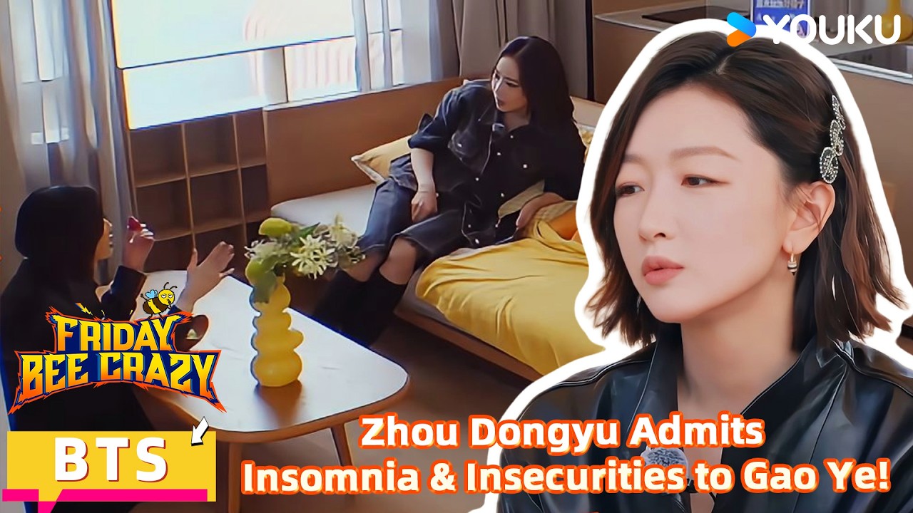 【FridayBeeCrazy】BTS: Zhou Dongyu Admits Insomnia & Insecurities to Gao Ye! | YOUKU SHOW English
