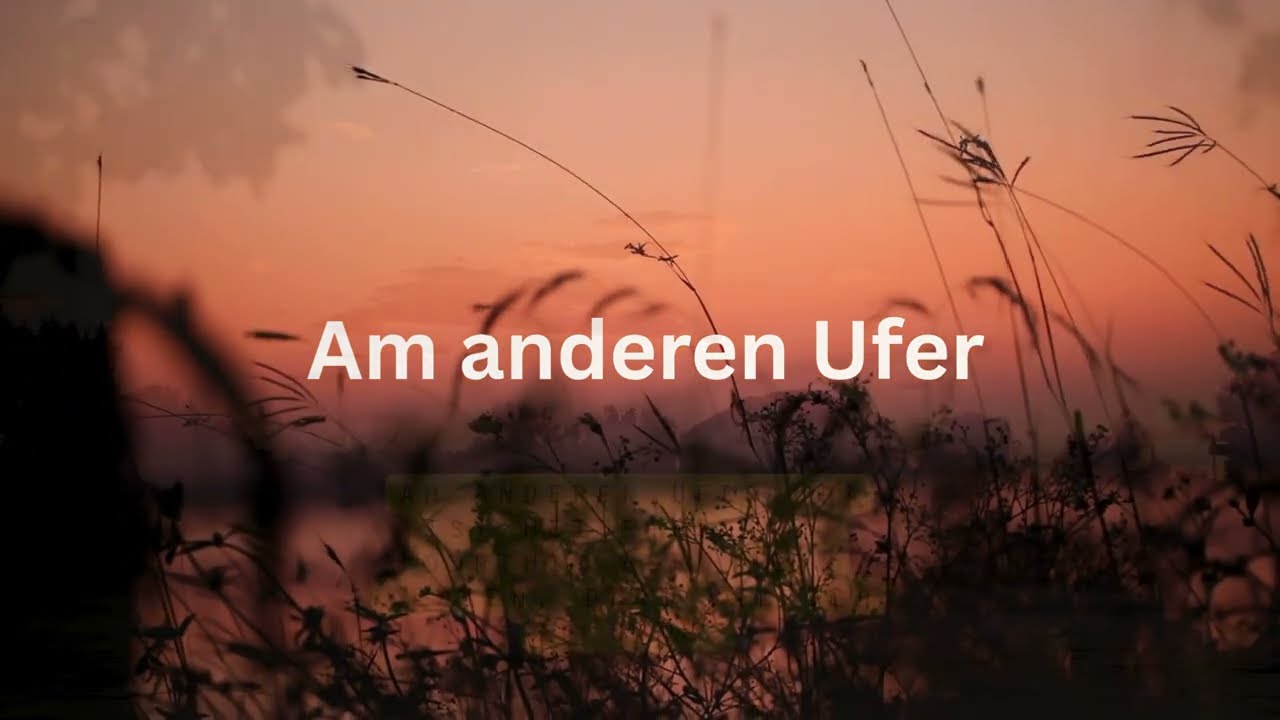 Am anderen Ufer, dort ist meine Heimat
