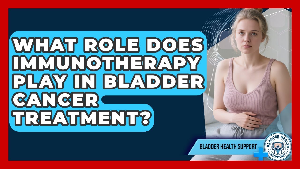 What Role Does Immunotherapy Play in Bladder Cancer Treatment? | Bladder Health Support News
