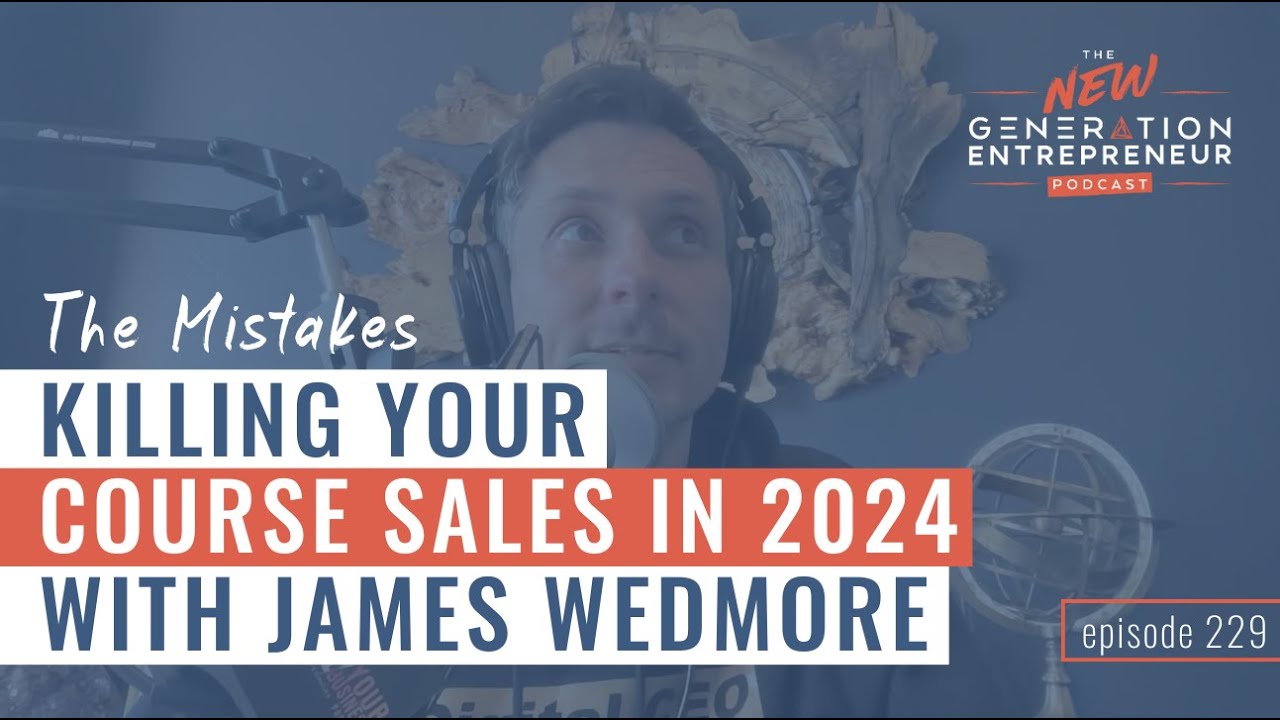 The Mistakes Killing Your Course Sales In 2024 with James Wedmore || Episode 229