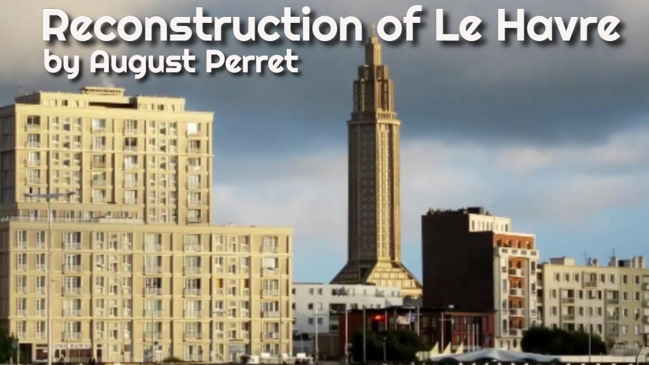 Reconstruction of Le Havre by Auguste Perret