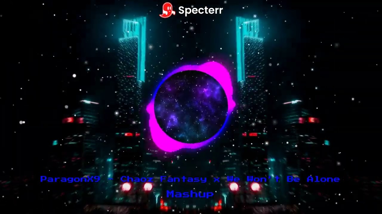 ParagonX9 - Chaoz Fantasy x We Won't Be Alone