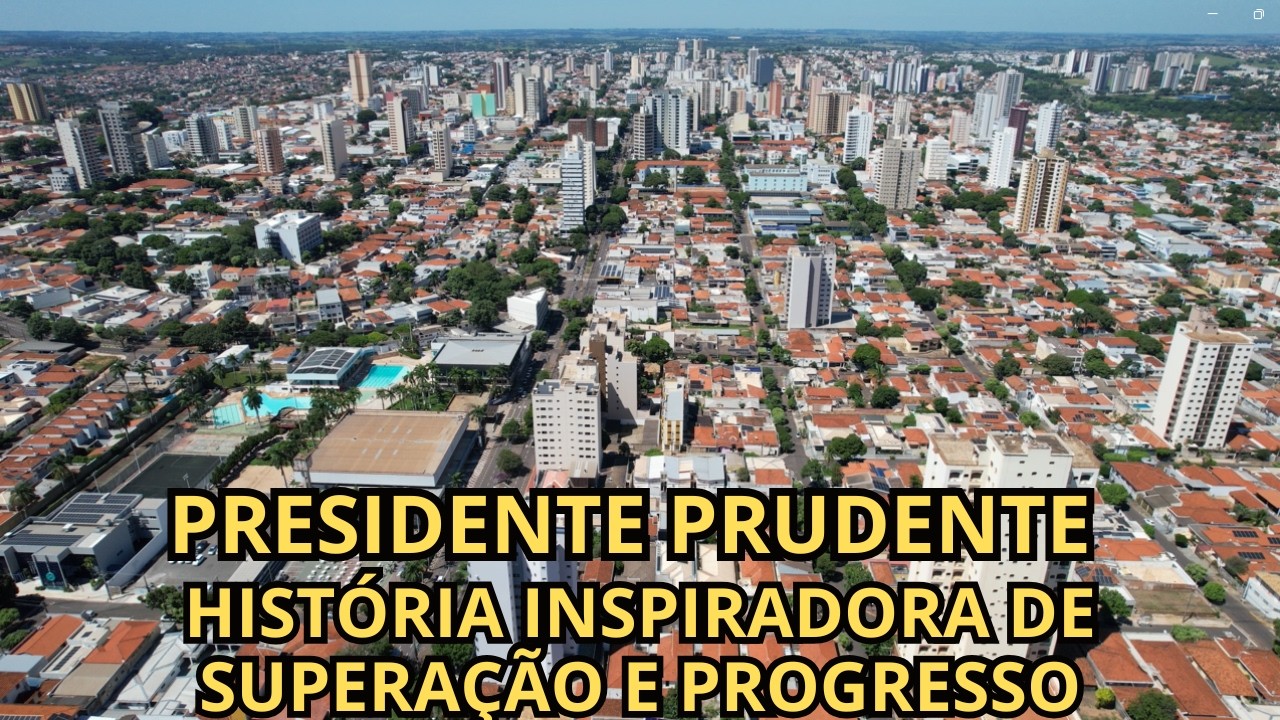 COMO PRESIDENTE PRUDENTE SE TORNOU UM DOS MAIORES POLOS DO INTERIOR DE SÃO PAULO