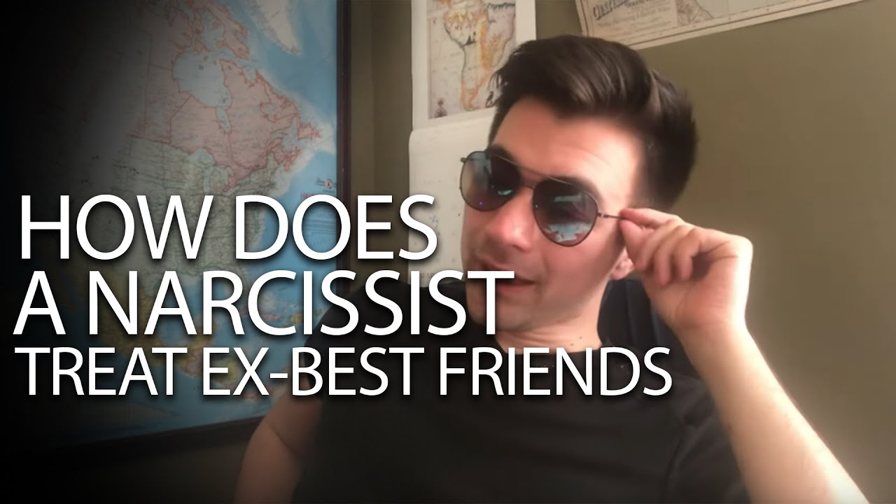 How do NARCISSISTS treat ex-best friends?